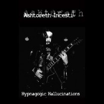 ASHTORETH INCESTI – Hypnagogic Hallucinations Tape