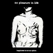 NO PLEASURE IN LIFE - Happiness is not an option CD